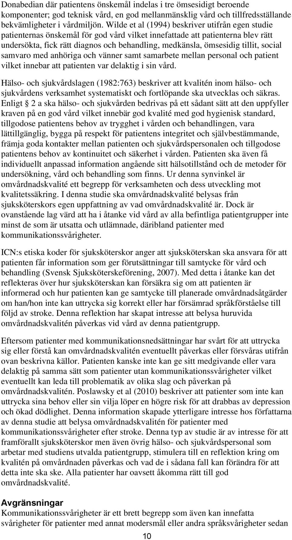 tillit, social samvaro med anhöriga och vänner samt samarbete mellan personal och patient vilket innebar att patienten var delaktig i sin vård.