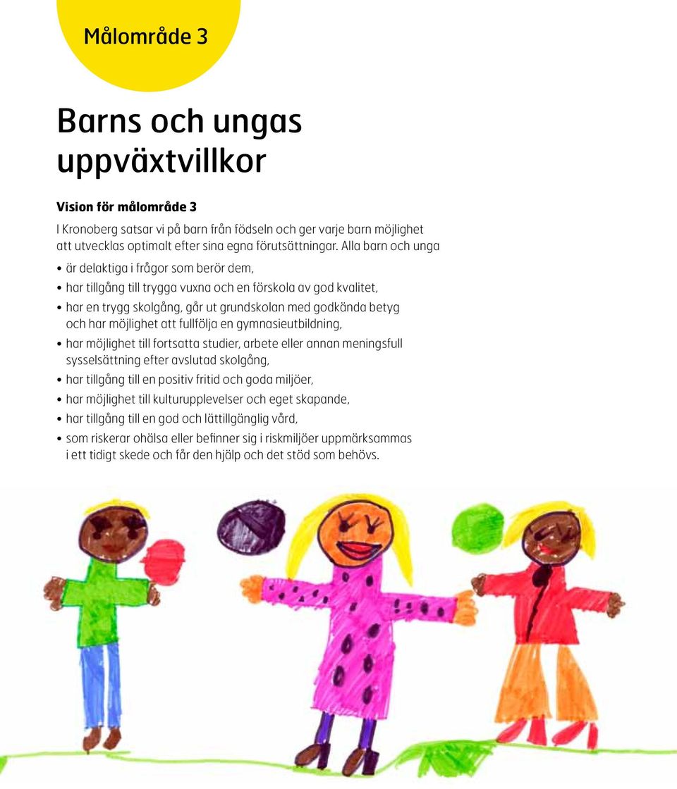 att fullfölja en gymnasieutbildning, har möjlighet till fortsatta studier, arbete eller annan meningsfull sysselsättning efter avslutad skolgång, har tillgång till en positiv fritid och goda miljöer,