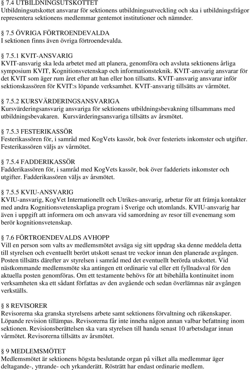 KVIT-ansvarig ansvarar för det KVIT som äger rum året efter att han eller hon tillsatts. KVIT-ansvarig ansvarar inför sektionskassören för KVIT:s löpande verksamhet.