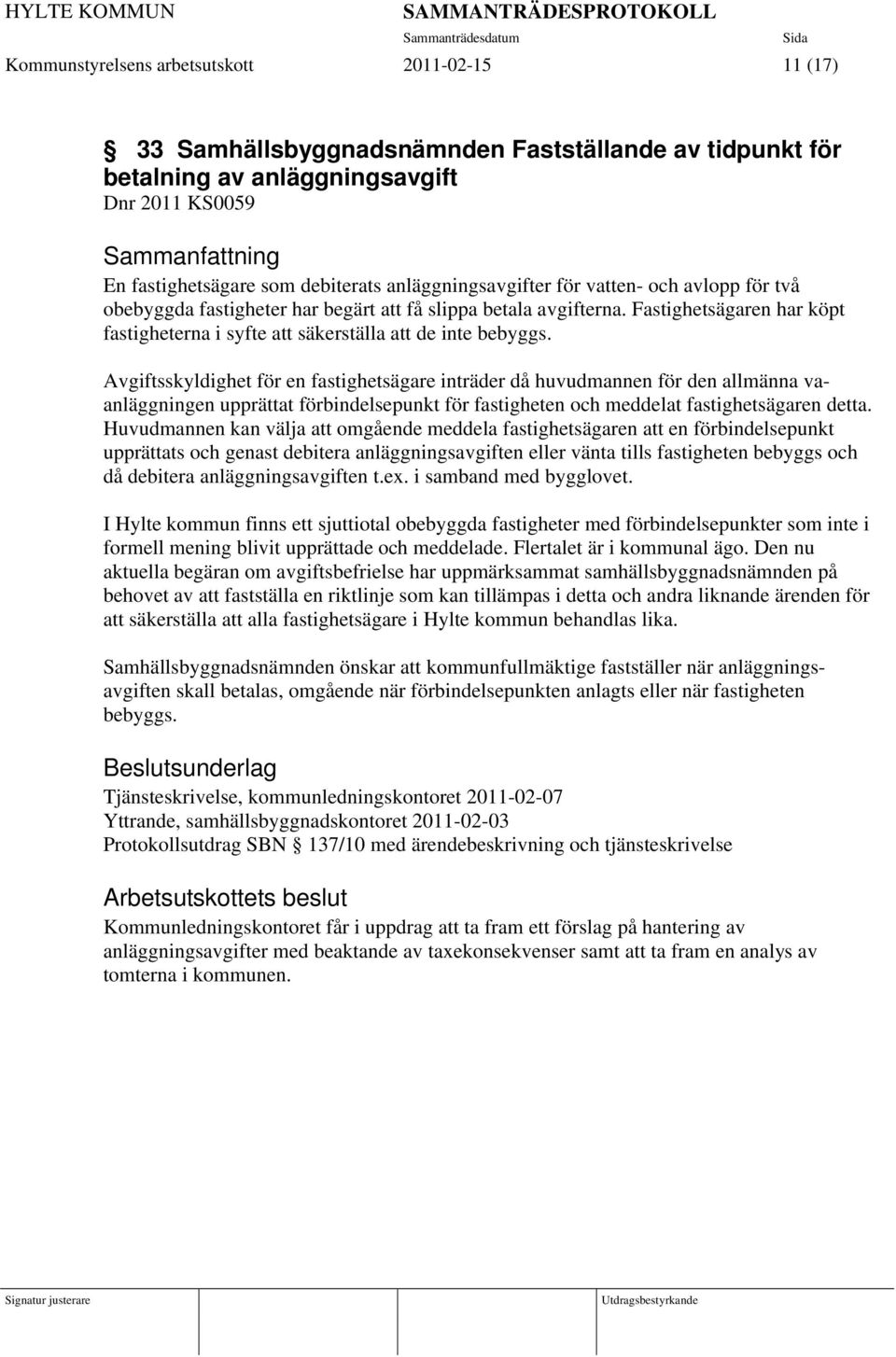 Fastighetsägaren har köpt fastigheterna i syfte att säkerställa att de inte bebyggs.