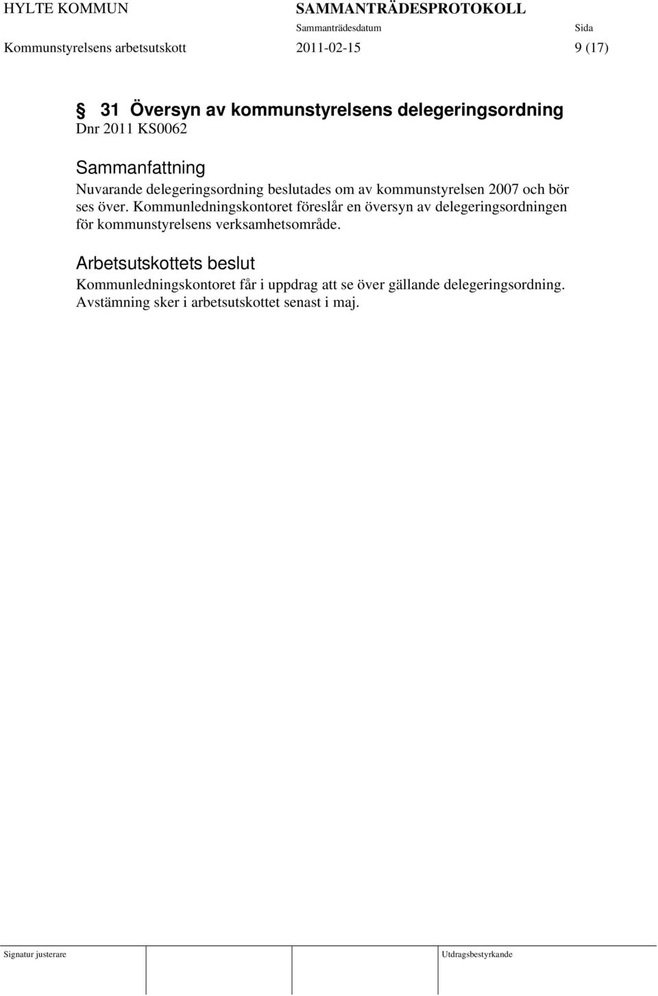 Kommunledningskontoret föreslår en översyn av delegeringsordningen för kommunstyrelsens verksamhetsområde.