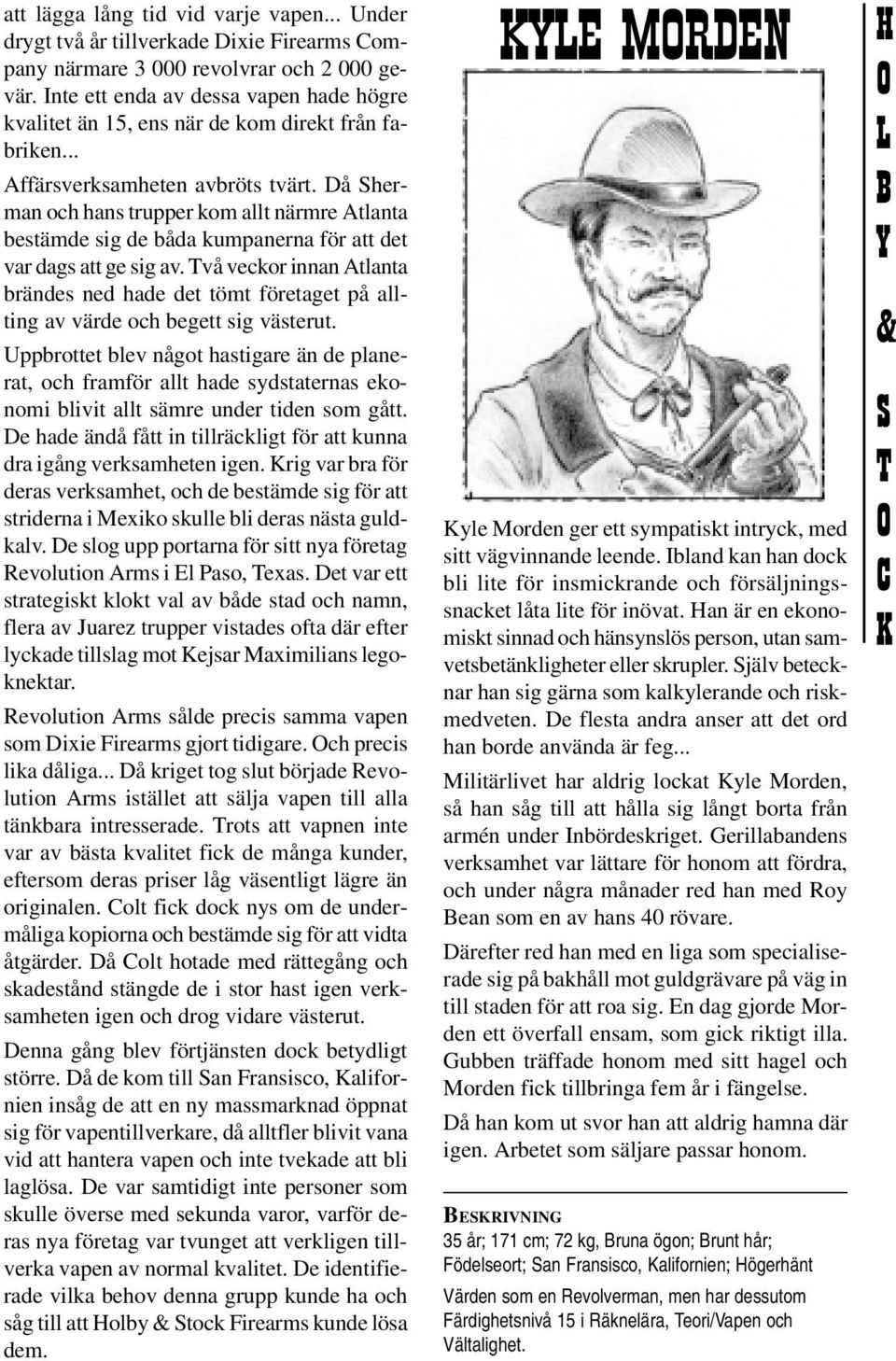 Då herman och hans trupper kom allt närmre Atlanta bestämde sig de båda kumpanerna för att det var dags att ge sig av.