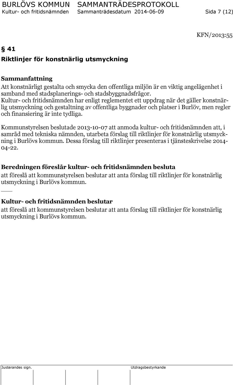 Kultur- och fritidsnämnden har enligt reglementet ett uppdrag när det gäller konstnärlig utsmyckning och gestaltning av offentliga byggnader och platser i Burlöv, men regler och finansiering är inte