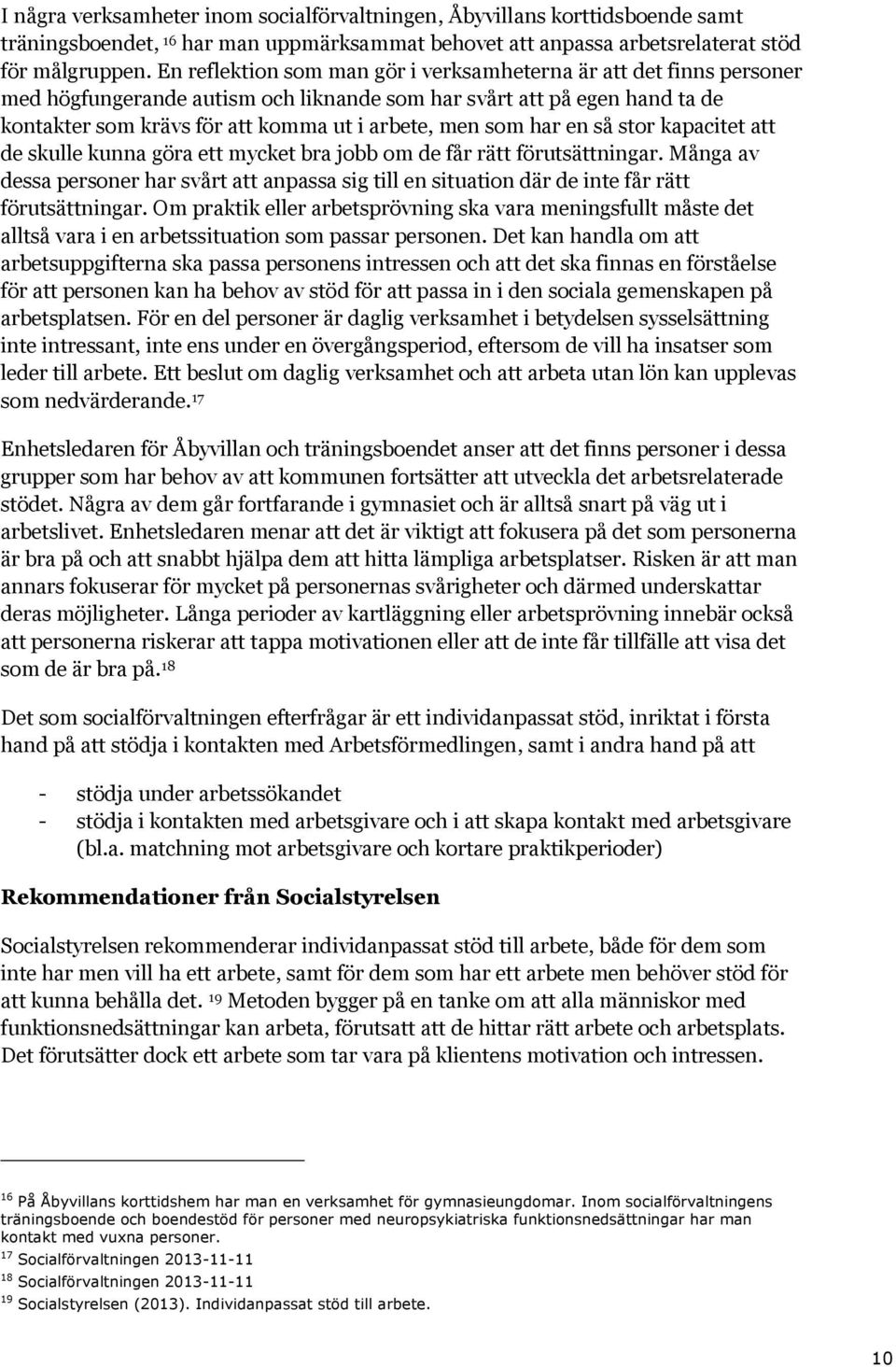 har en så stor kapacitet att de skulle kunna göra ett mycket bra jobb om de får rätt förutsättningar.