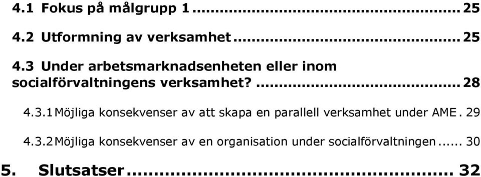 3 Under arbetsmarknadsenheten eller inom socialförvaltningens verksamhet?... 28 4.