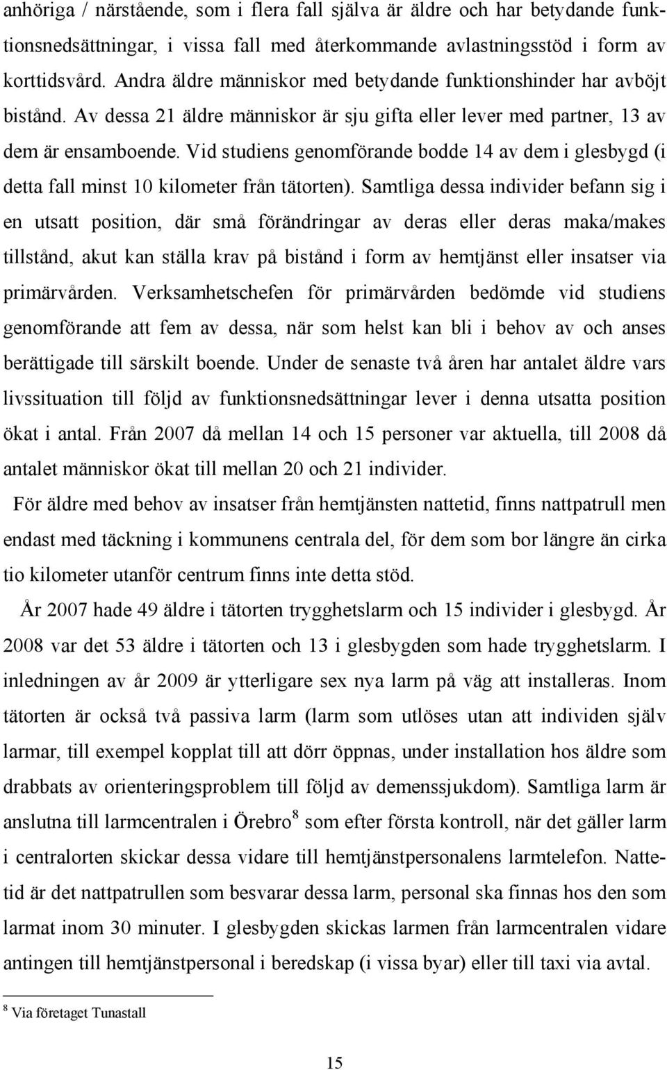 Vid studiens genomförande bodde 14 av dem i glesbygd (i detta fall minst 10 kilometer från tätorten).