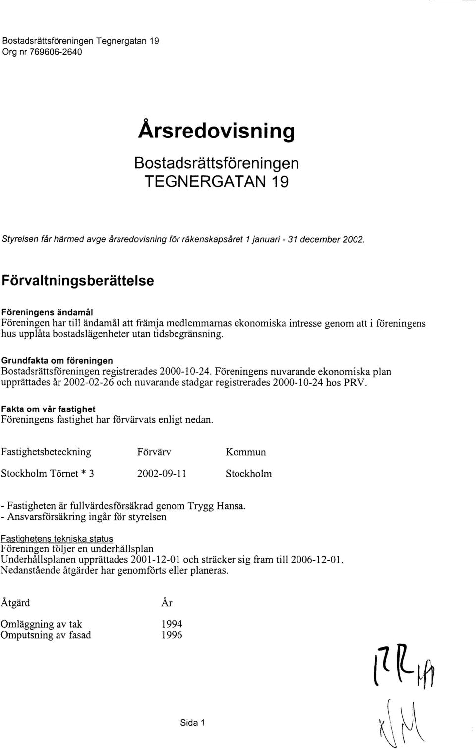 tidsbegriinsning. Grundfakta om fdreningen Bostadsrittsftireningen registrerades 2000-10-24.