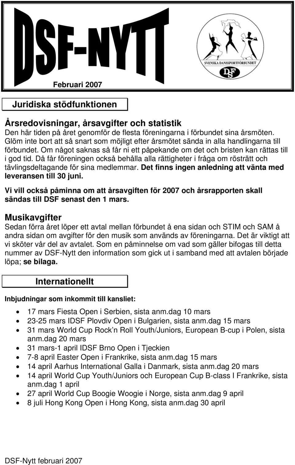 Då får föreningen också behålla alla rättigheter i fråga om rösträtt och tävlingsdeltagande för sina medlemmar. Det finns ingen anledning att vänta med leveransen till 30 juni.