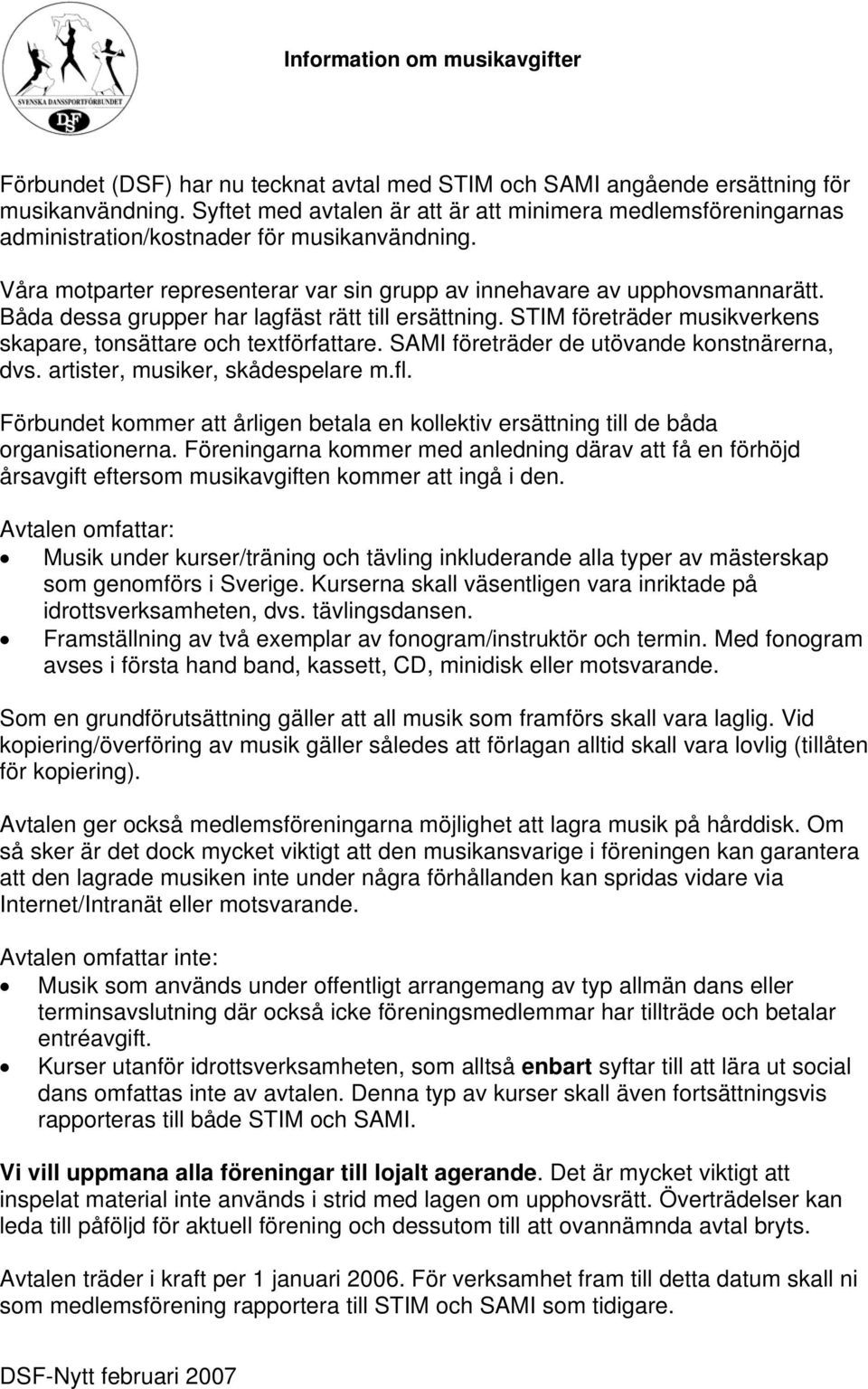 Båda dessa grupper har lagfäst rätt till ersättning. STIM företräder musikverkens skapare, tonsättare och textförfattare. SAMI företräder de utövande konstnärerna, dvs.