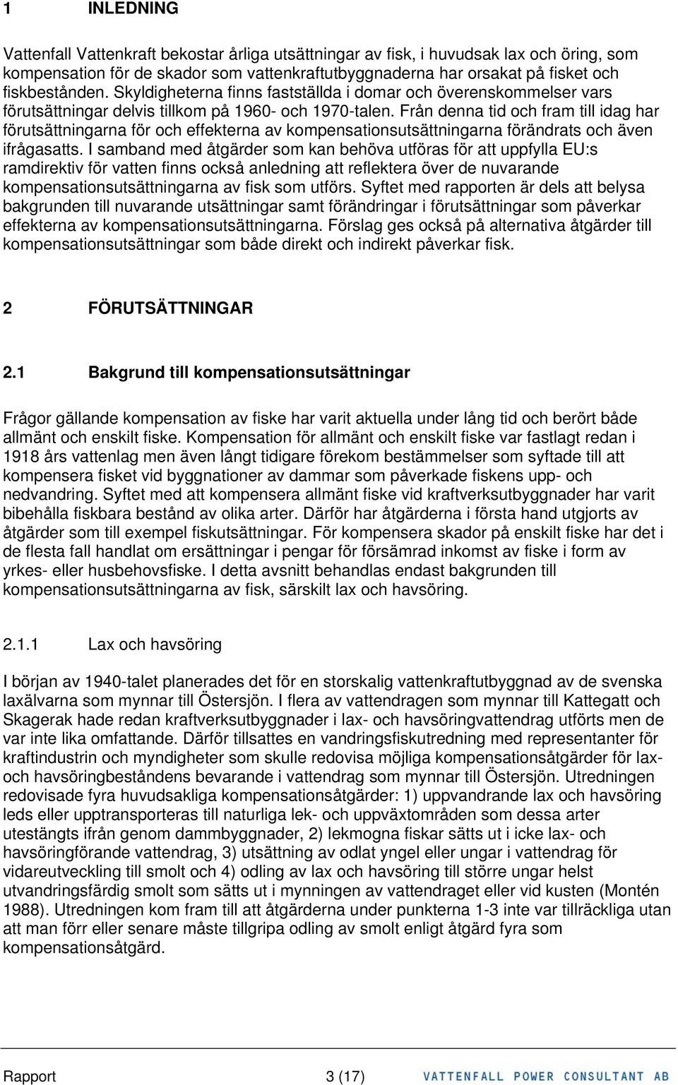 Från denna tid och fram till idag har förutsättningarna för och effekterna av kompensationsutsättningarna förändrats och även ifrågasatts.
