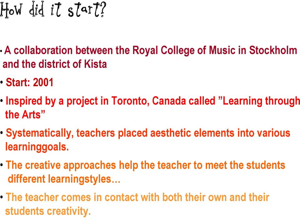 Inspired by a project in Toronto, Canada called Learning through the Arts Systematically, teachers placed