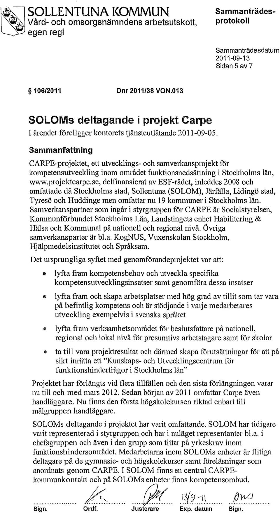 Sammanfattning CARPE-projektet, ett utvecklings- och samverkansprojekt för kompetensutveckling inom området funlctionsnedsättning i Stockholms län, www.projektcarpe.