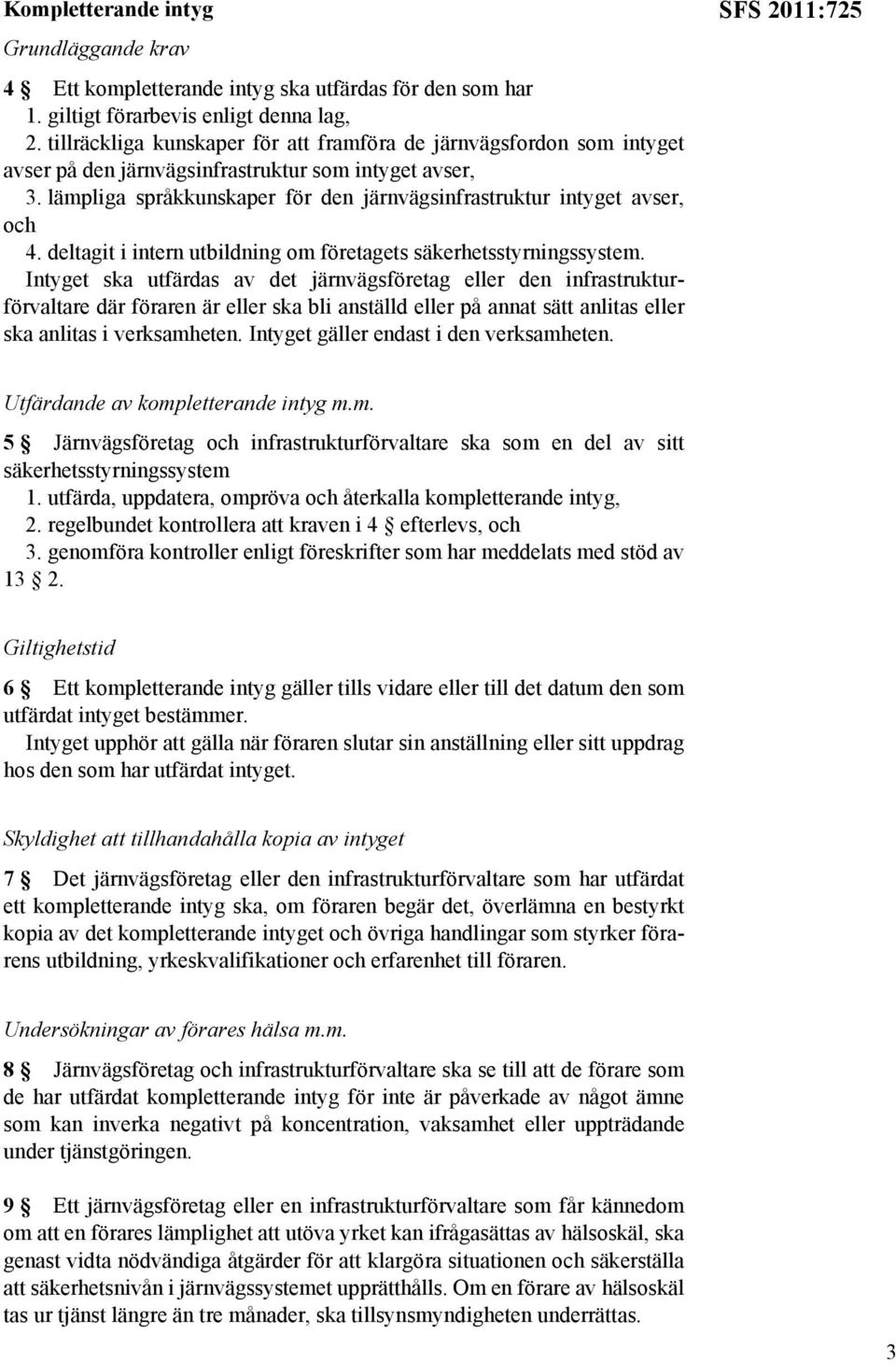 lämpliga språkkunskaper för den järnvägsinfrastruktur intyget avser, och 4. deltagit i intern utbildning om företagets säkerhetsstyrningssystem.
