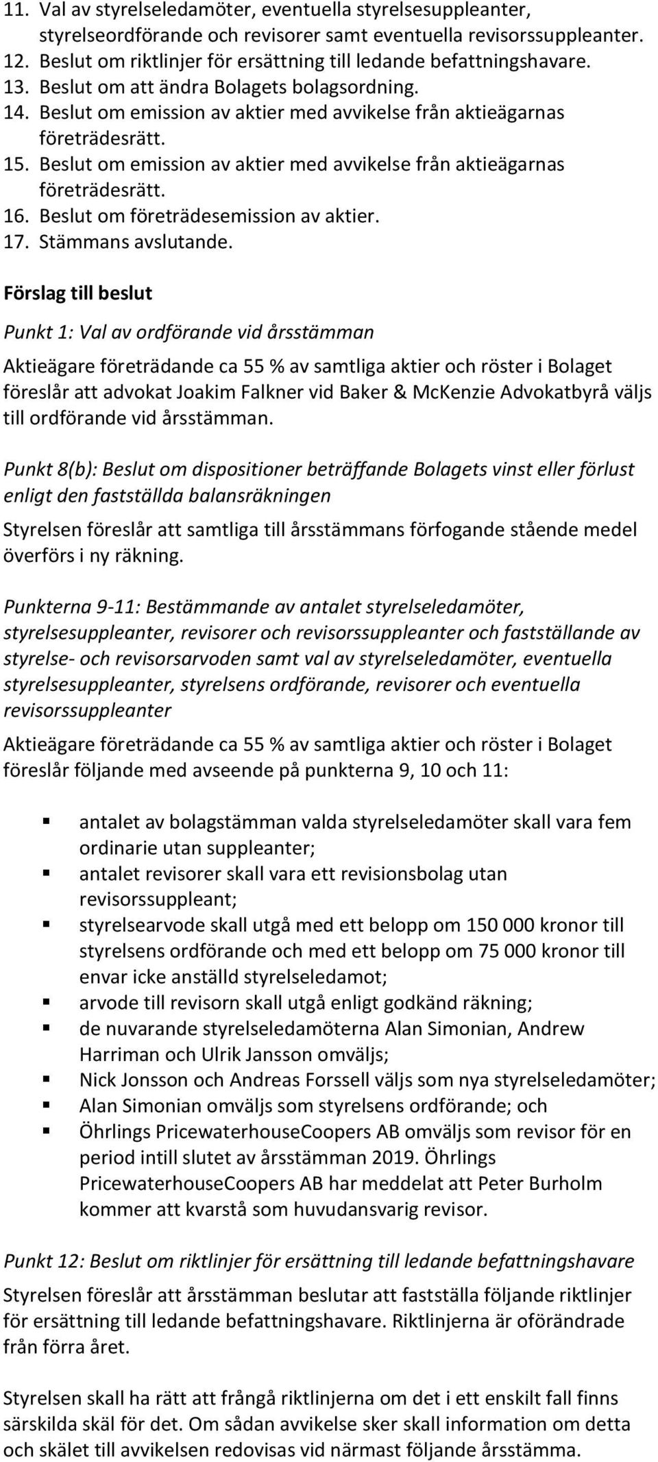 Beslut om emission av aktier med avvikelse från aktieägarnas företrädesrätt. 16. Beslut om företrädesemission av aktier. 17. Stämmans avslutande.