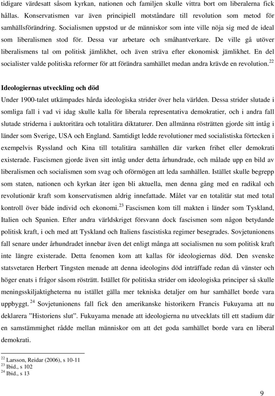 De ville gå utöver liberalismens tal om politisk jämlikhet, och även sträva efter ekonomisk jämlikhet.