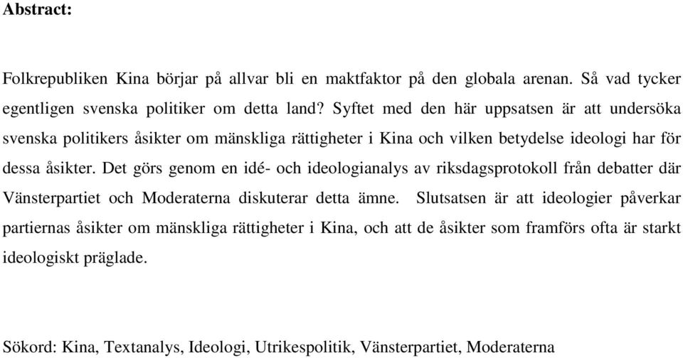 Det görs genom en idé- och ideologianalys av riksdagsprotokoll från debatter där Vänsterpartiet och Moderaterna diskuterar detta ämne.