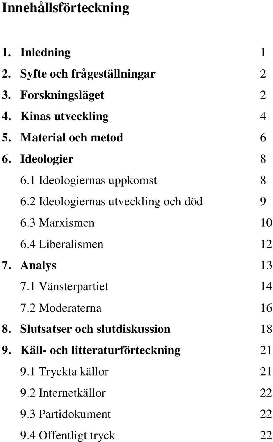 3 Marxismen 10 6.4 Liberalismen 12 7. Analys 13 7.1 Vänsterpartiet 14 7.2 Moderaterna 16 8.