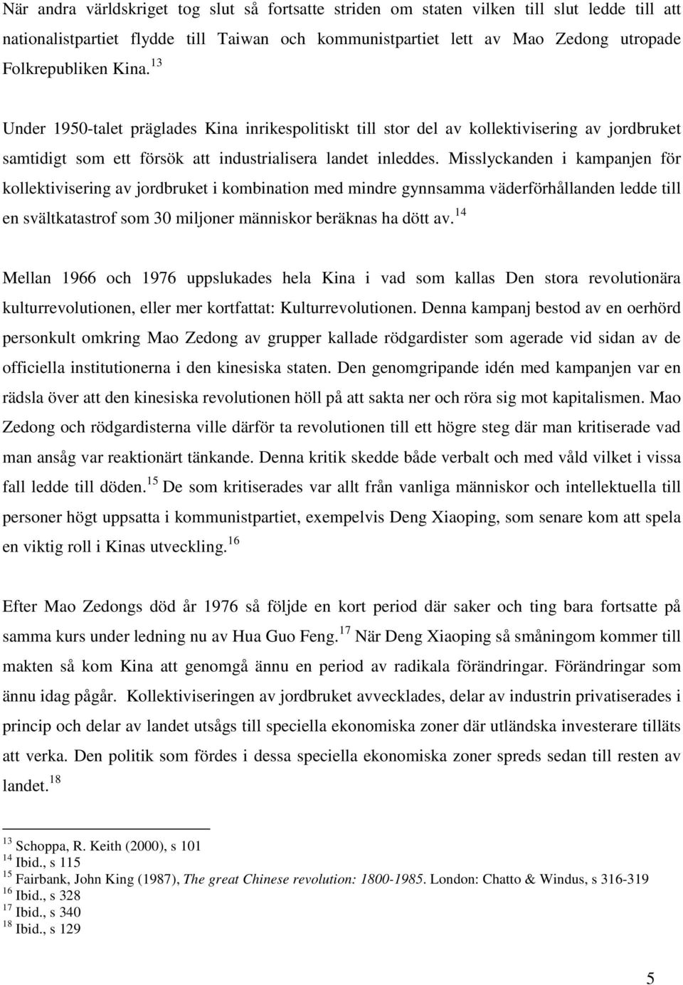 Misslyckanden i kampanjen för kollektivisering av jordbruket i kombination med mindre gynnsamma väderförhållanden ledde till en svältkatastrof som 30 miljoner människor beräknas ha dött av.