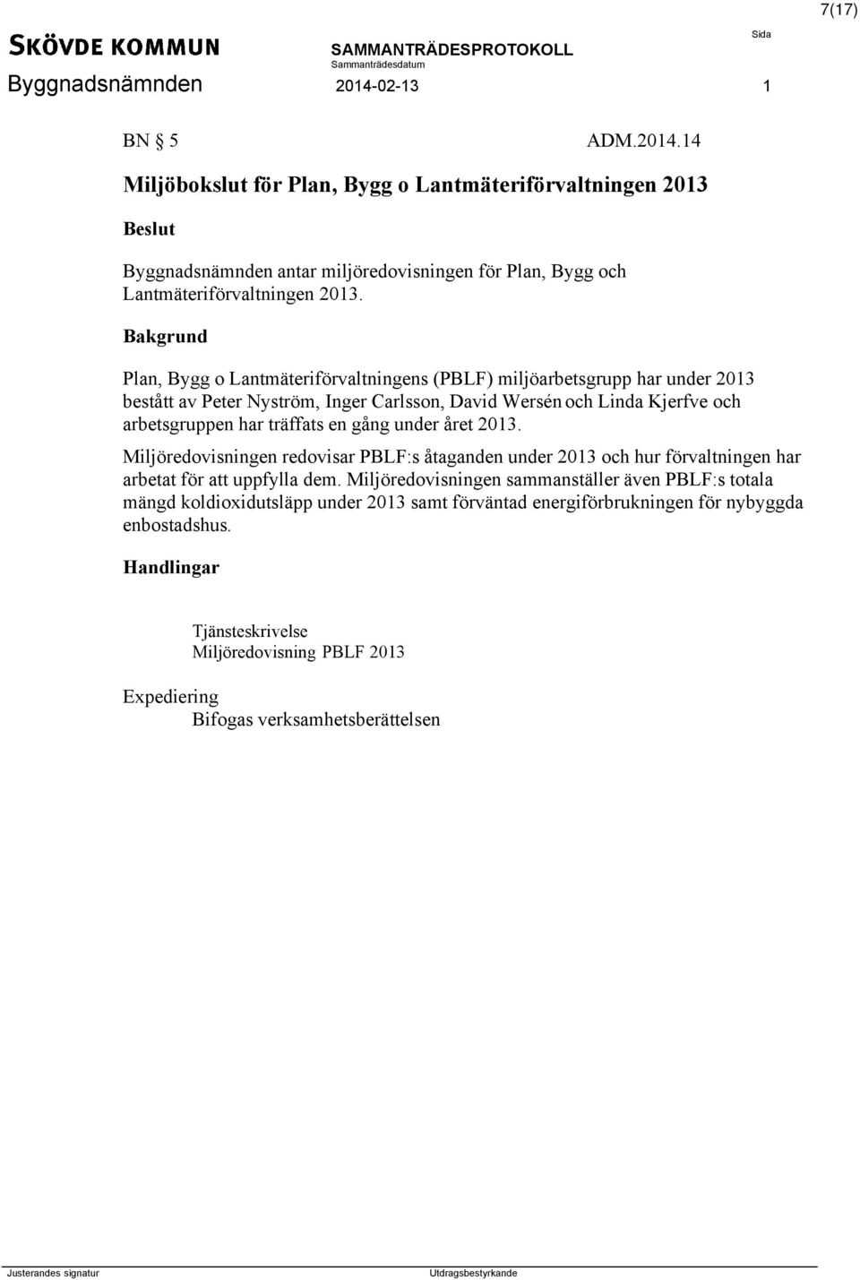 en gång under året 2013. Miljöredovisningen redovisar PBLF:s åtaganden under 2013 och hur förvaltningen har arbetat för att uppfylla dem.