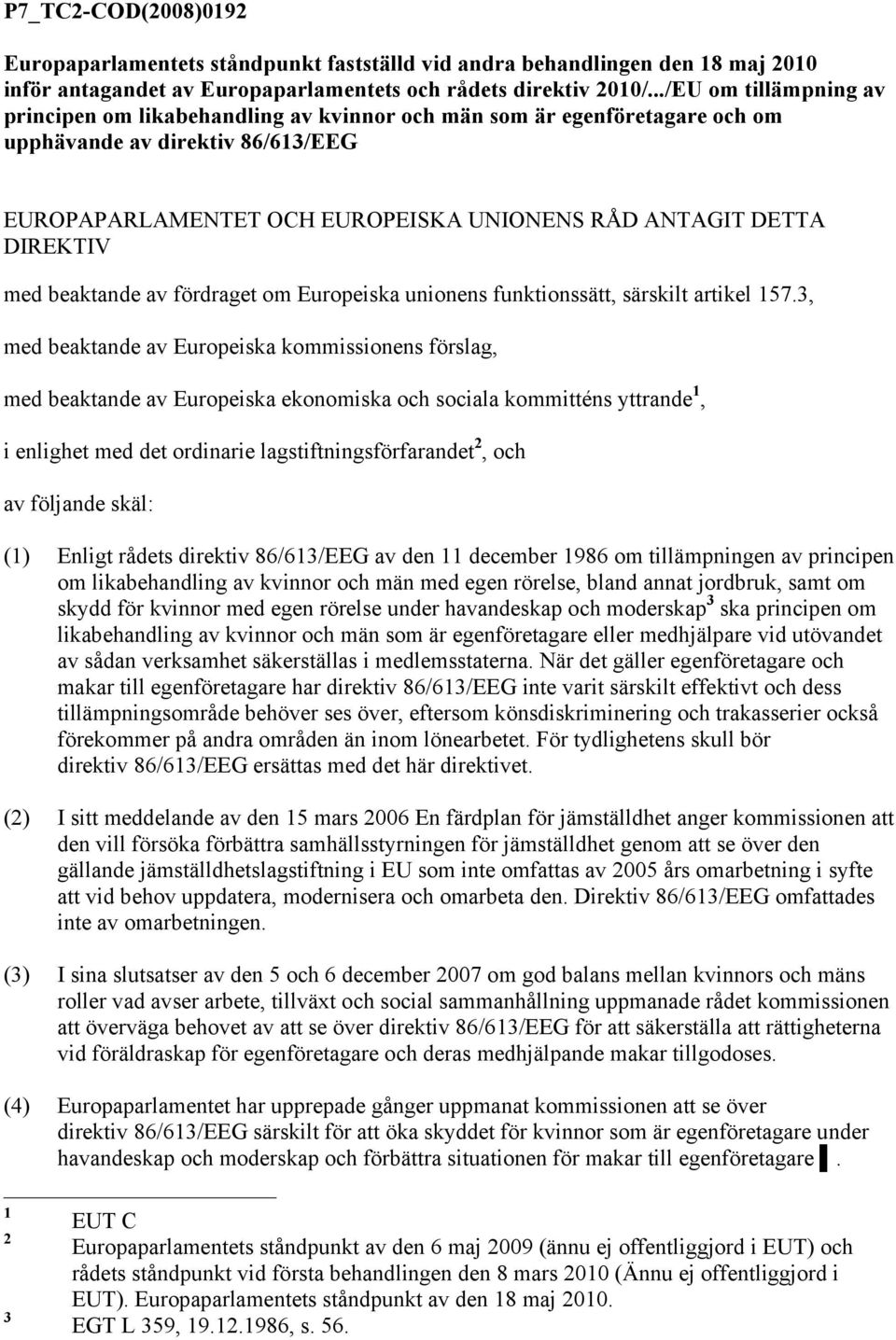 DIREKTIV med beaktande av fördraget om Europeiska unionens funktionssätt, särskilt artikel 157.