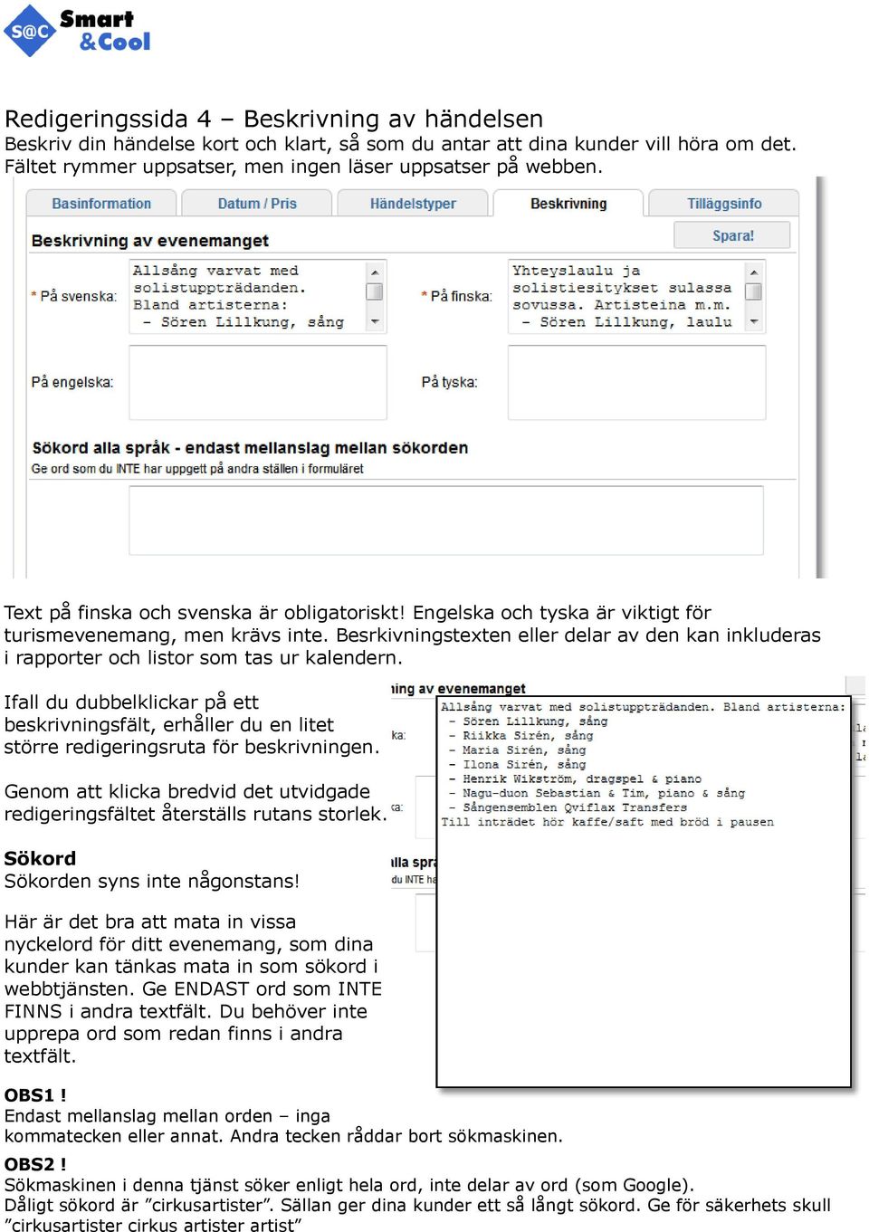 Besrkivningstexten eller delar av den kan inkluderas i rapporter och listor som tas ur kalendern.