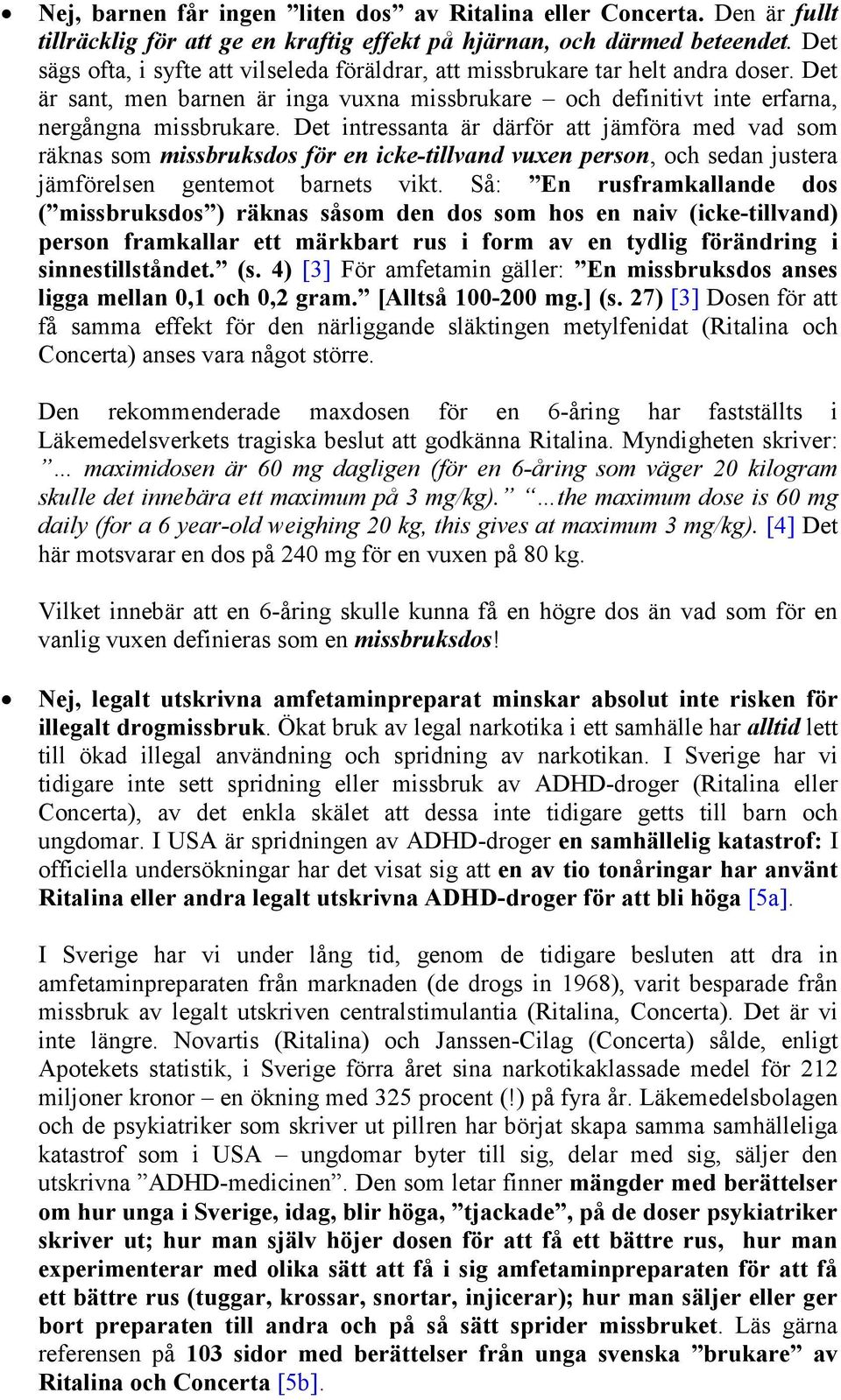 Det intressanta är därför att jämföra med vad som räknas som missbruksdos för en icke-tillvand vuxen person, och sedan justera jämförelsen gentemot barnets vikt.