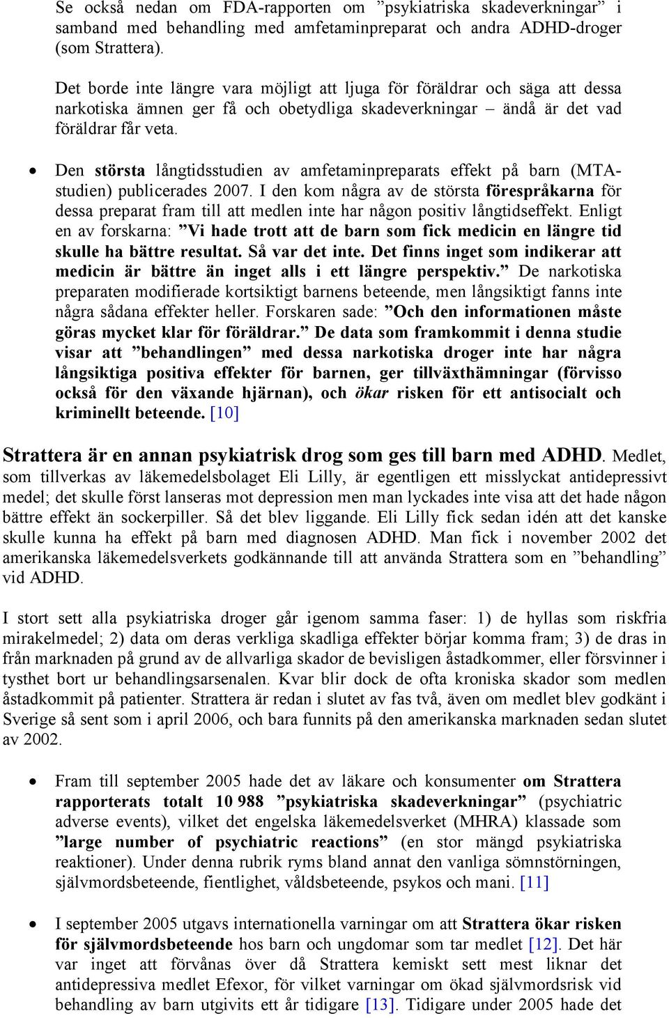 Den största långtidsstudien av amfetaminpreparats effekt på barn (MTAstudien) publicerades 2007.