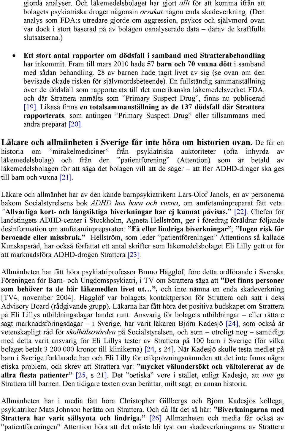) Ett stort antal rapporter om dödsfall i samband med Stratterabehandling har inkommit. Fram till mars 2010 hade 57 barn och 70 vuxna dött i samband med sådan behandling.