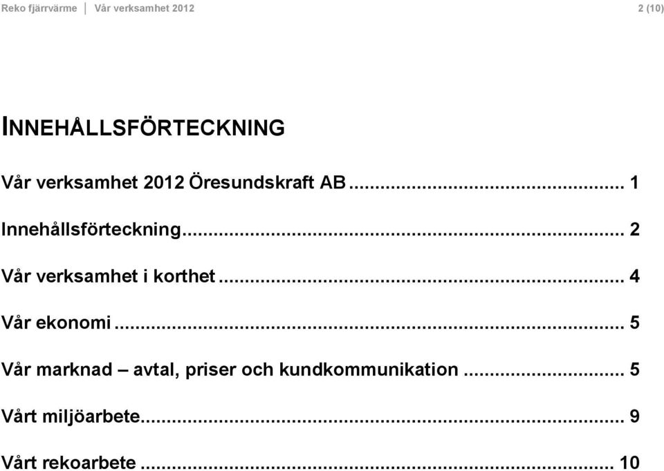 .. 2 Vår verksamhet i korthet... 4 Vår ekonomi.