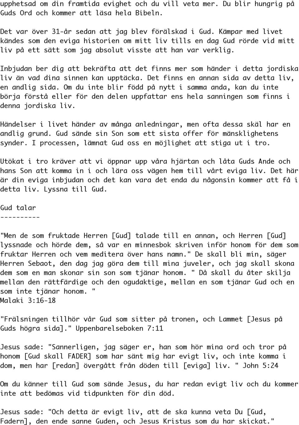 Inbjudan ber dig att bekräfta att det finns mer som händer i detta jordiska liv än vad dina sinnen kan upptäcka. Det finns en annan sida av detta liv, en andlig sida.
