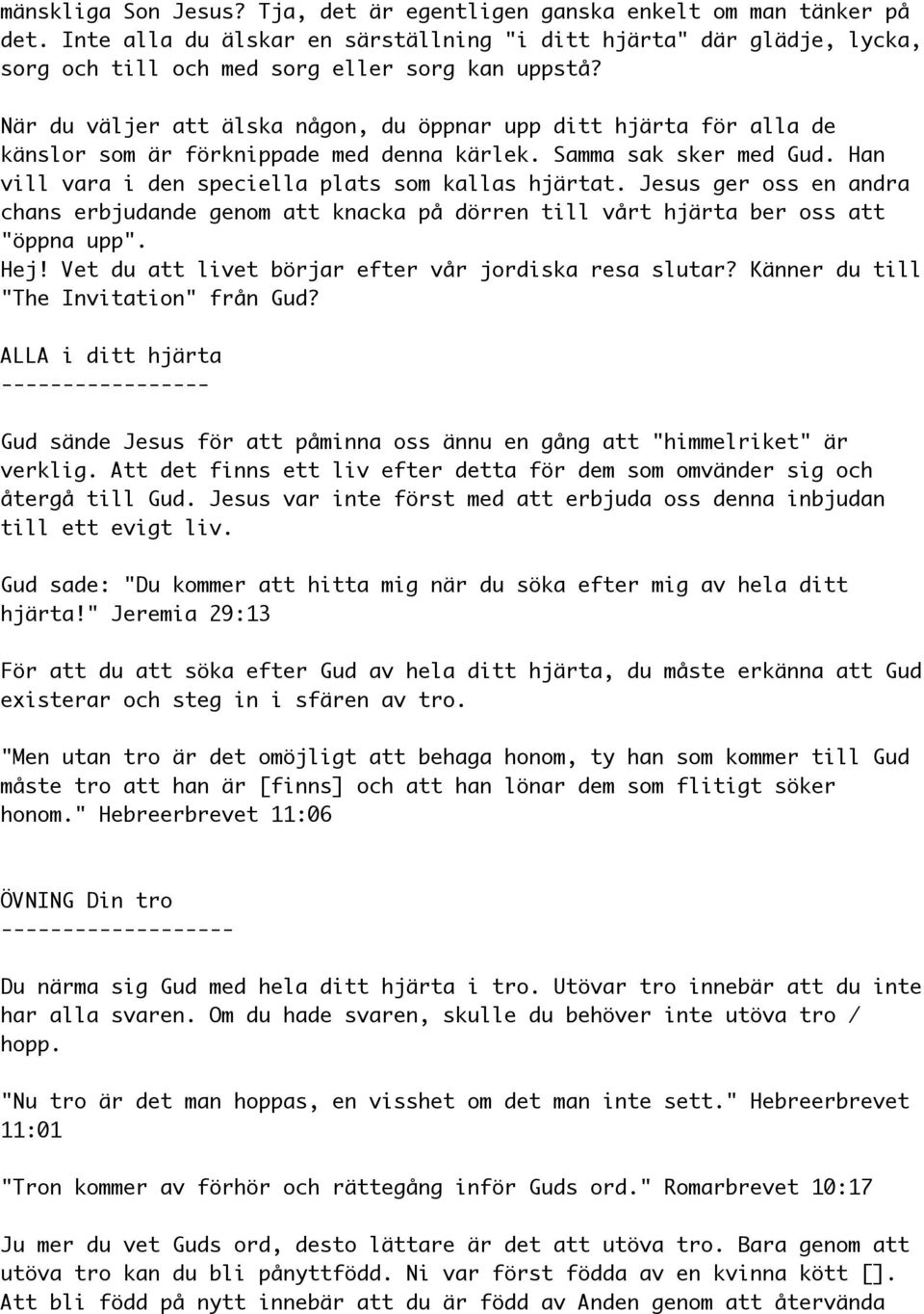 Jesus ger oss en andra chans erbjudande genom att knacka på dörren till vårt hjärta ber oss att "öppna upp". Hej! Vet du att livet börjar efter vår jordiska resa slutar?