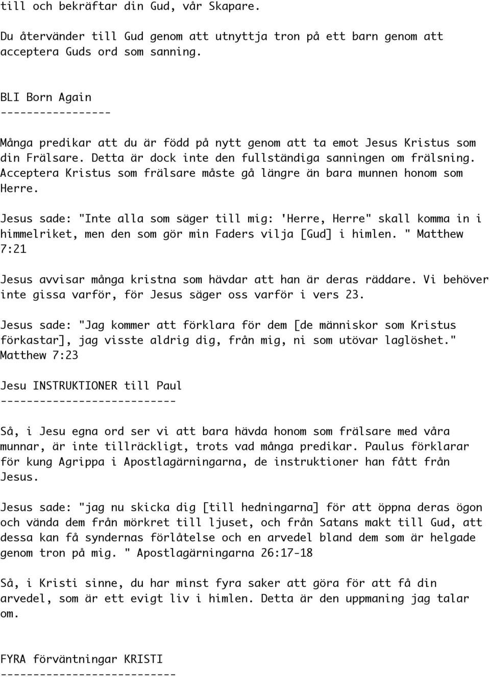 Acceptera Kristus som frälsare måste gå längre än bara munnen honom som Herre.
