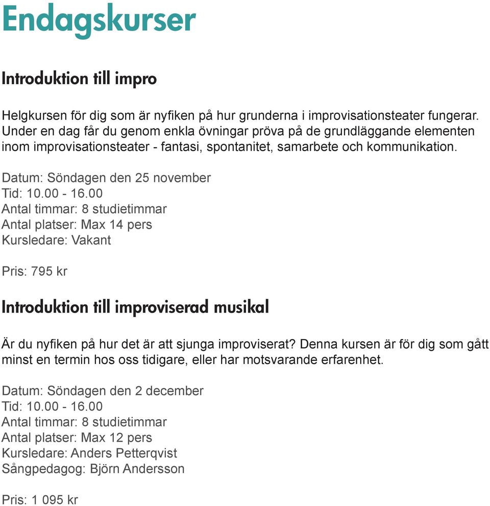 Datum: Söndagen den 25 november Tid: 10.00-16.