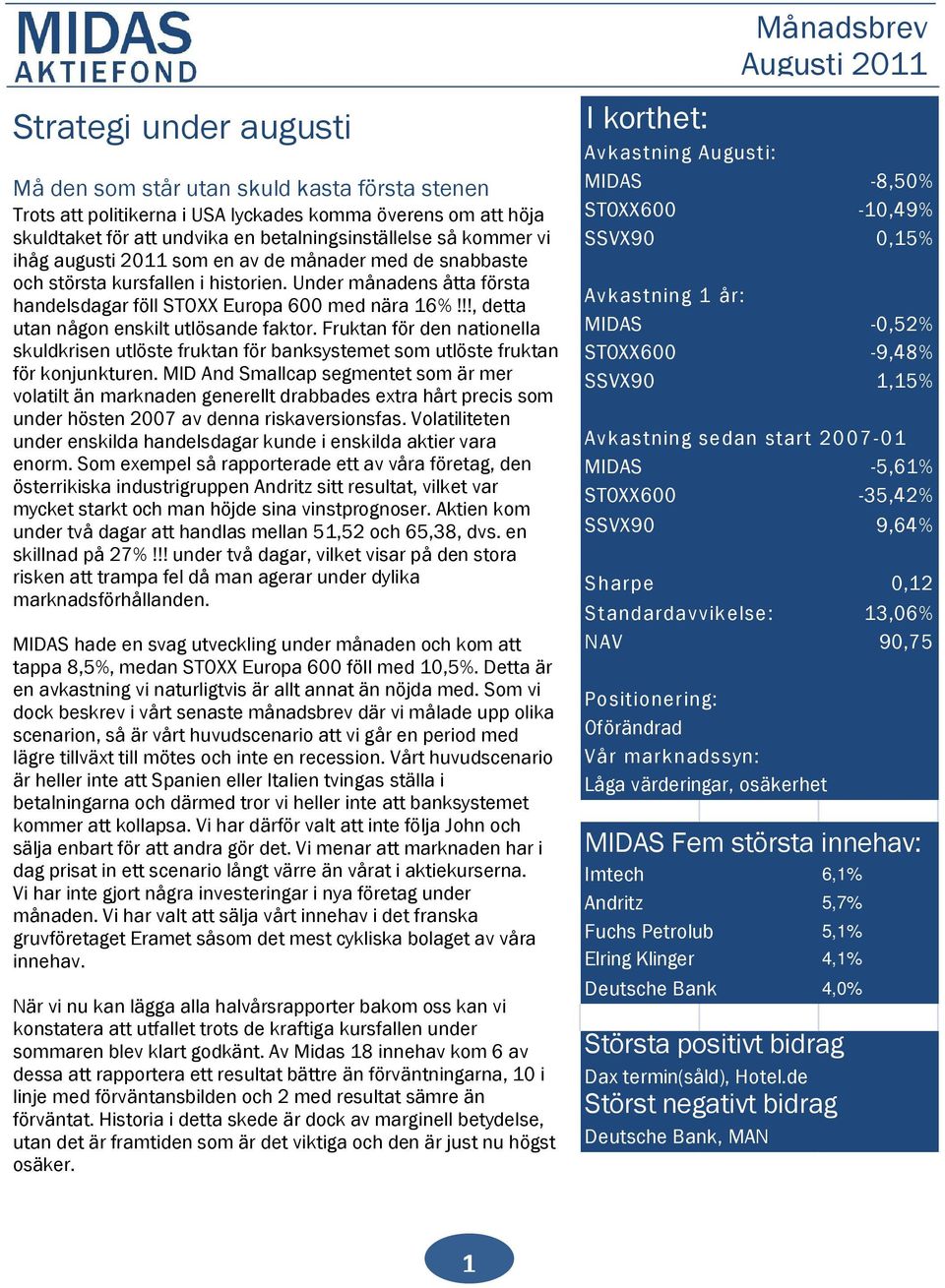 Under månadens åtta första handelsdagar föll STOXX Europa 600 med nära 16%!!!, detta utan någon enskilt utlösande faktor.