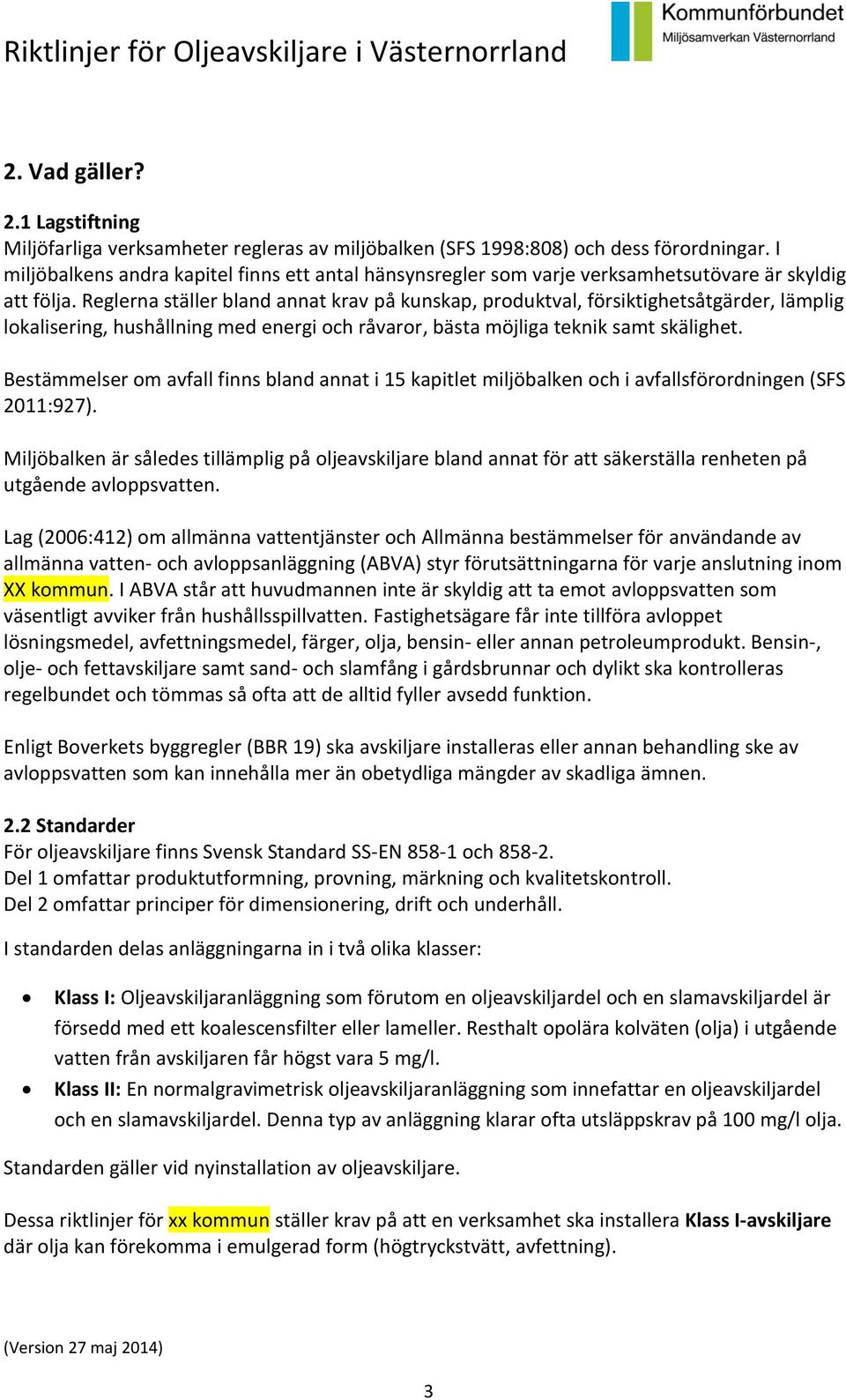 Reglerna ställer bland annat krav på kunskap, produktval, försiktighetsåtgärder, lämplig lokalisering, hushållning med energi och råvaror, bästa möjliga teknik samt skälighet.