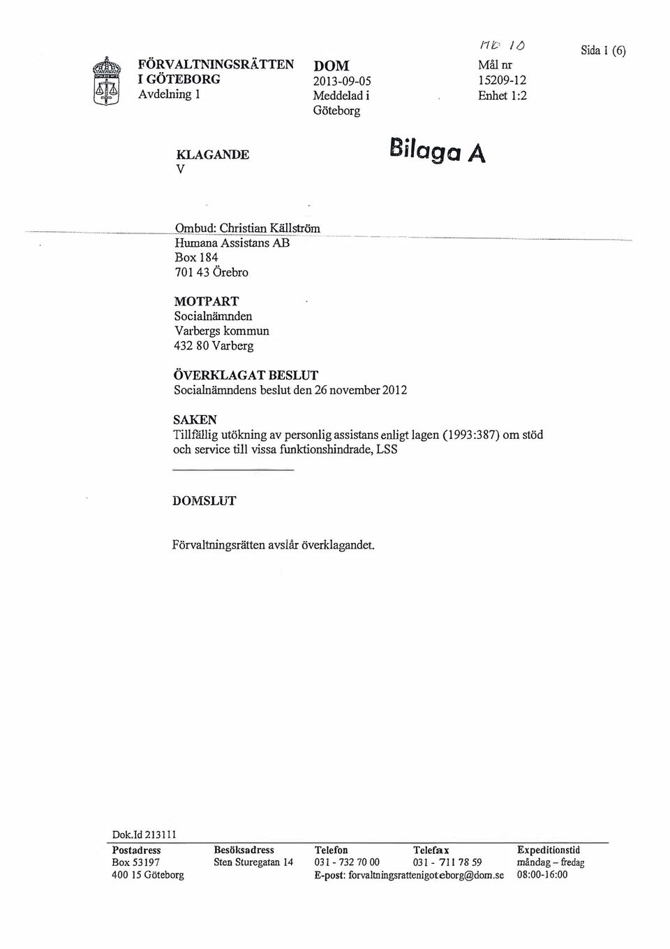 assistans enligt lagen (1993:387) om stöd och service till vissa funktionshindrade, LSS SLUT Förvaltningsrätten avslår överklagandet. Dok.