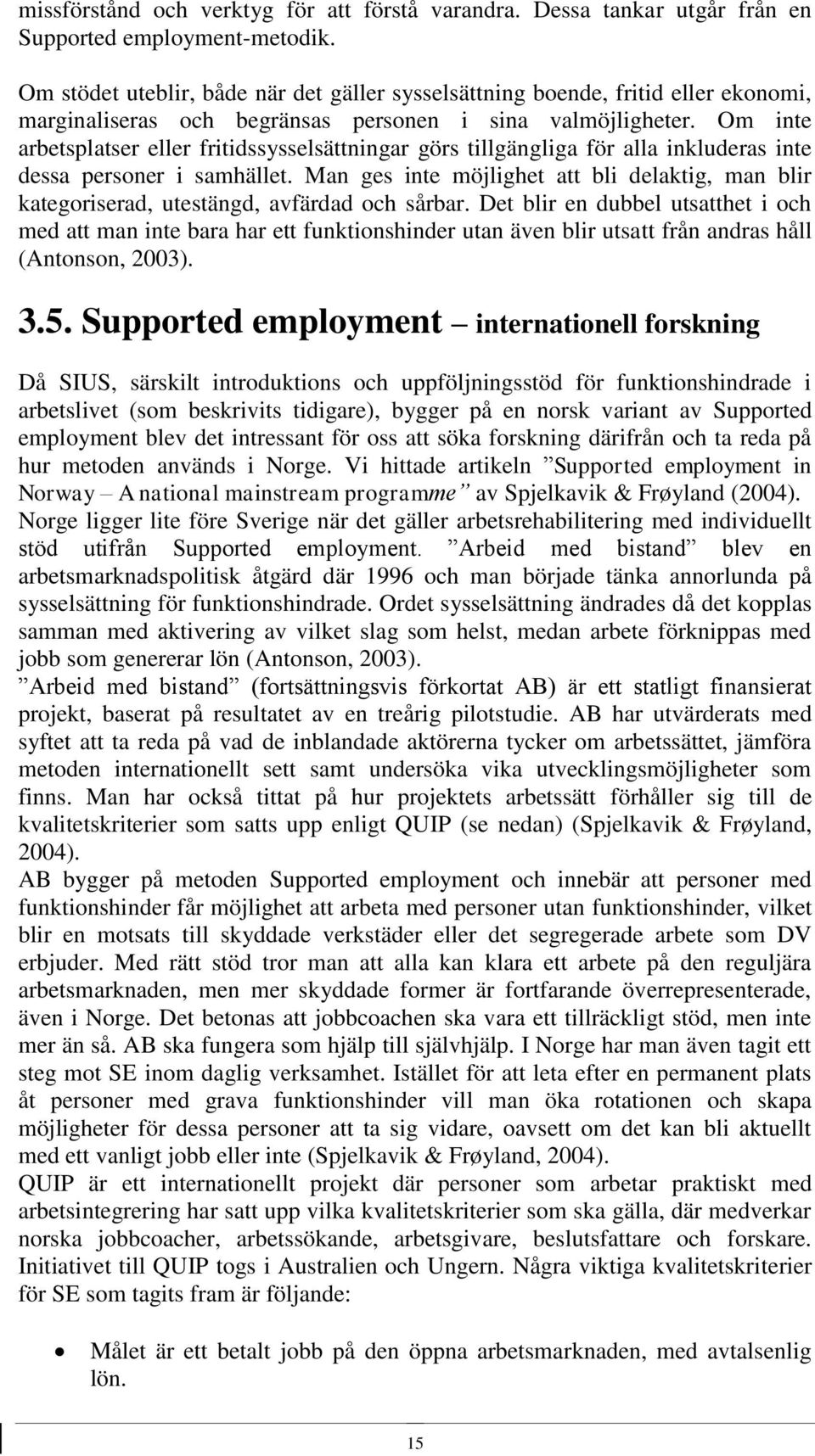 Om inte arbetsplatser eller fritidssysselsättningar görs tillgängliga för alla inkluderas inte dessa personer i samhället.