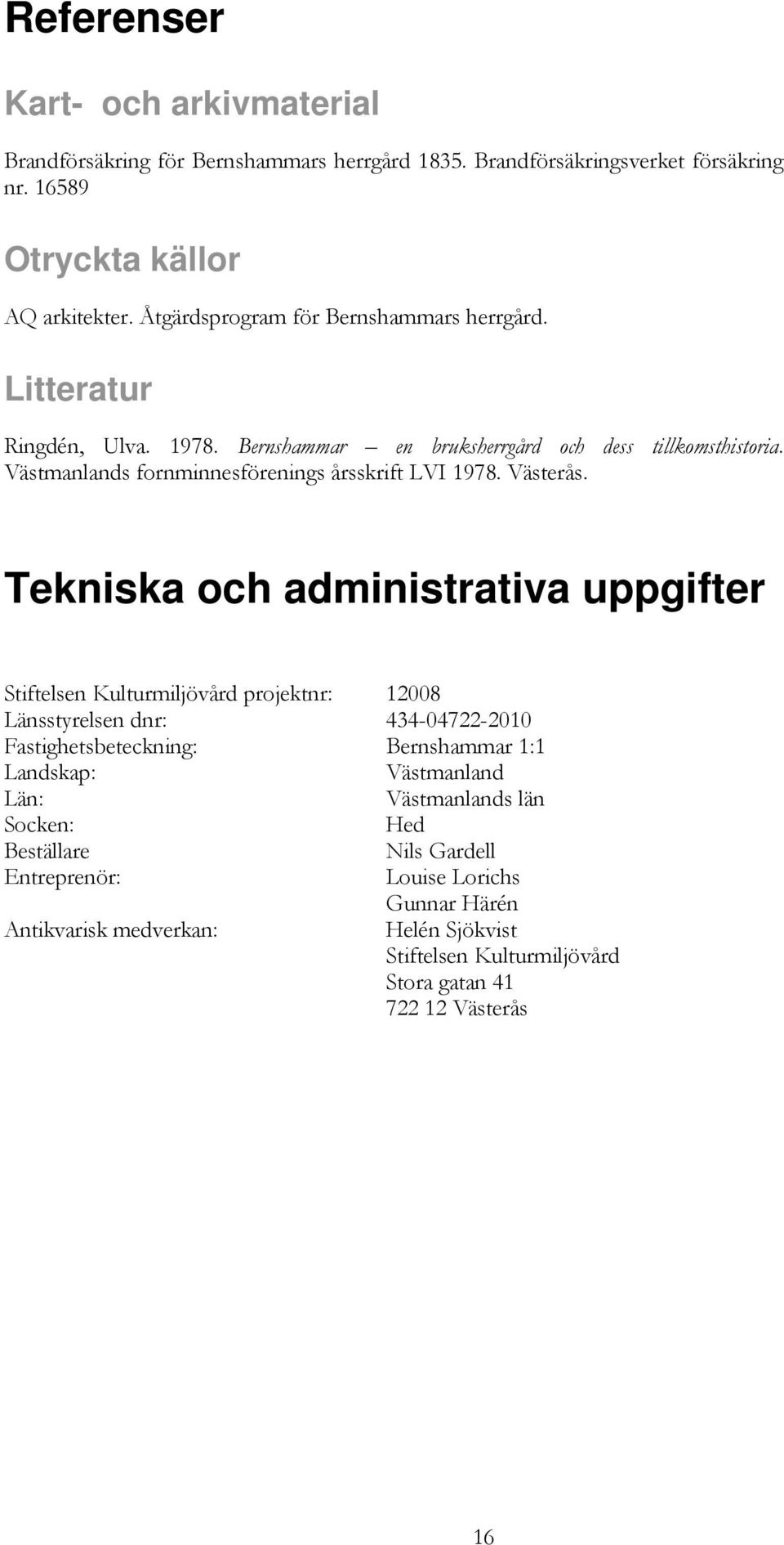 Västmanlands fornminnesförenings årsskrift LVI 1978. Västerås.