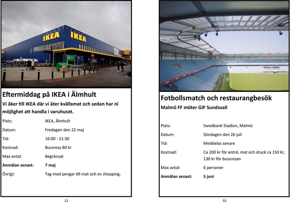 Fotbollsmatch och restaurangbesök Malmö FF möter GIF Sundsvall IKEA, Älmhult Fredagen den 22 maj Tid: