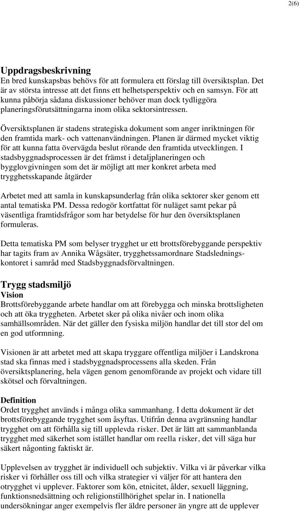 Översiktsplanen är stadens strategiska dokument som anger inriktningen för den framtida mark- och vattenanvändningen.