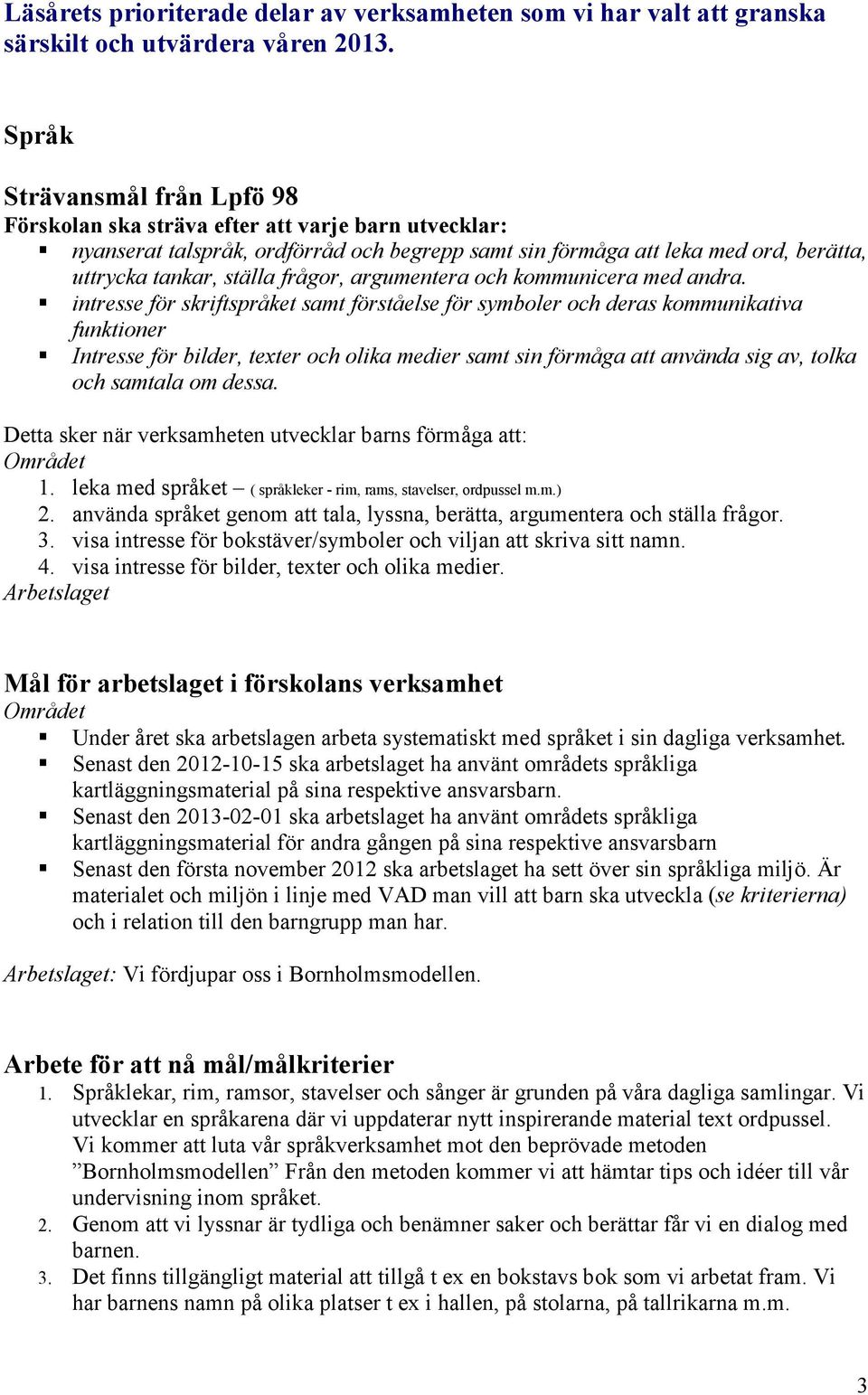 frågor, argumentera och kommunicera med andra.