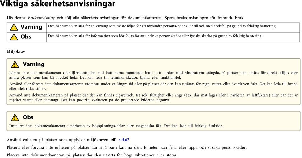 Den här symbolen står för informtion som bör följs för tt undvik personskdor eller fysisk skdor på grund v felktig hntering.