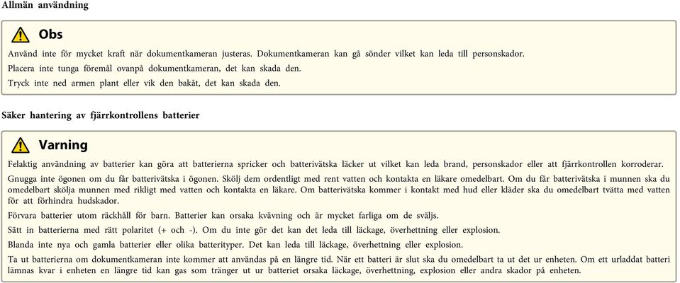 Säker hntering v fjärrkontrollens btterier Vrning Felktig nvändning v btterier kn gör tt btteriern spricker och btterivätsk läcker ut vilket kn led brnd, personskdor eller tt fjärrkontrollen