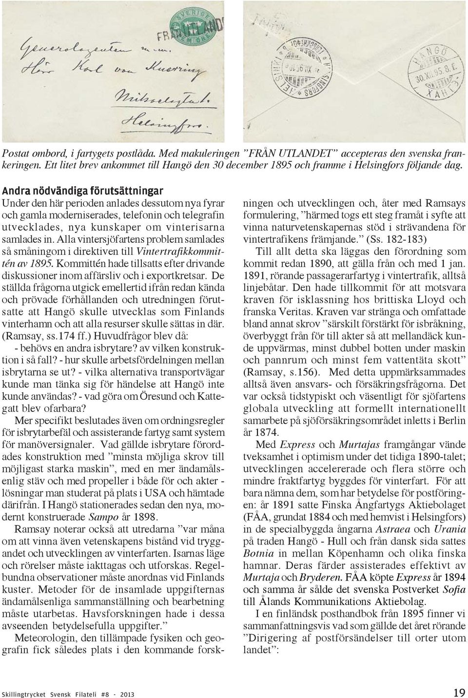 Alla vintersjöfartens problem samlades så småningom i direktiven till Vintertrafikkommittén av 1895. Kommittén hade tillsatts efter drivande diskussioner inom affärsliv och i exportkretsar.