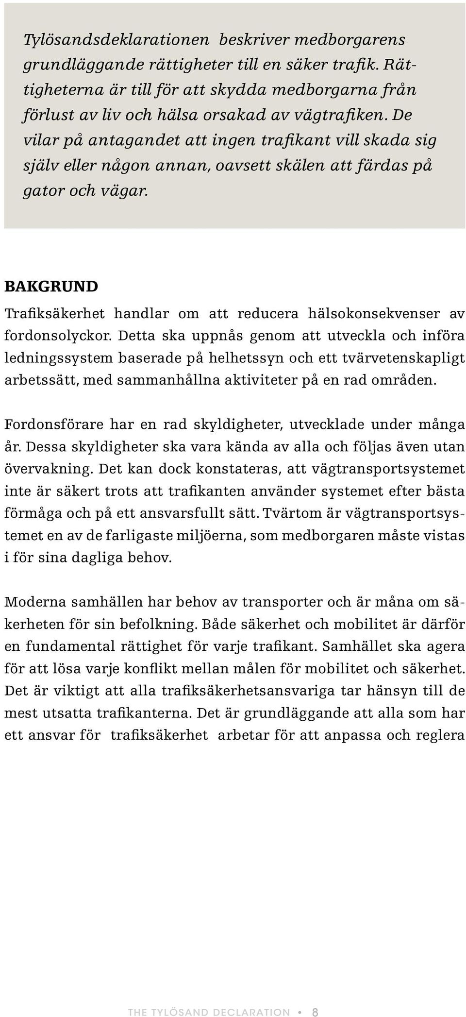 Bakgrund Trafiksäkerhet handlar om att reducera hälsokonsekvenser av fordonsolyckor.