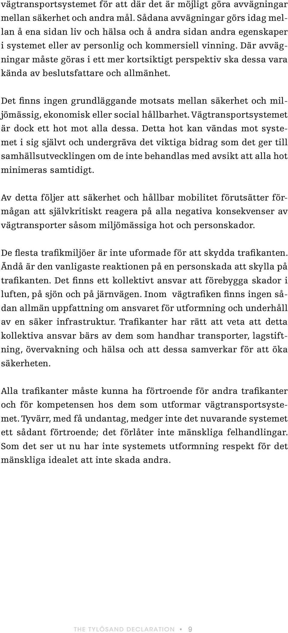 Där avvägningar måste göras i ett mer kortsiktigt perspektiv ska dessa vara kända av beslutsfattare och allmänhet.