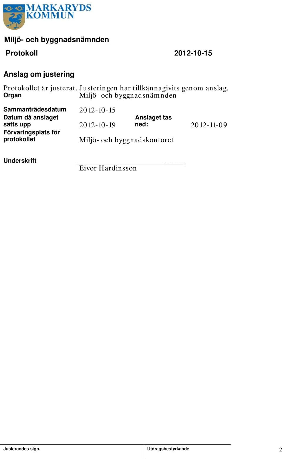 Organ Miljö- och byggnadsnämnden Sammanträdesdatum 202-0-5 Datum då anslaget