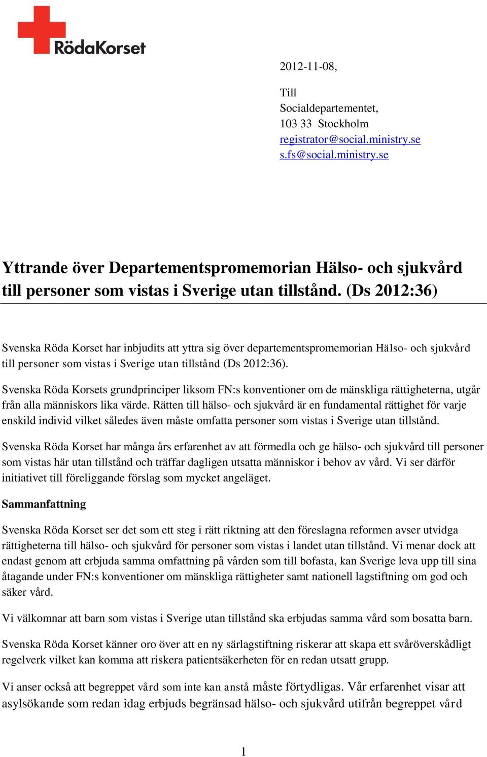 Svenska Röda Korsets grundprinciper liksom FN:s konventioner om de mänskliga rättigheterna, utgår från alla människors lika värde.