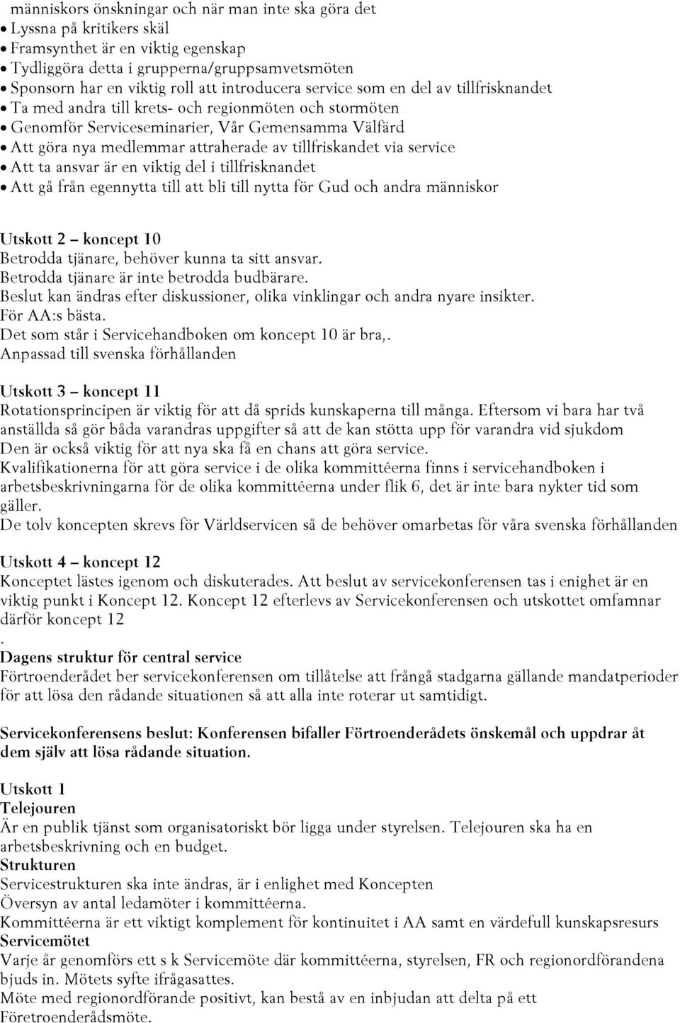 tillfriskandet via service Att ta ansvar är en viktig del i tillfrisknandet Att gå från egennytta till att bli till nytta för Gud och andra människor koncept 10 Betrodda tjänare, behöver kunna ta