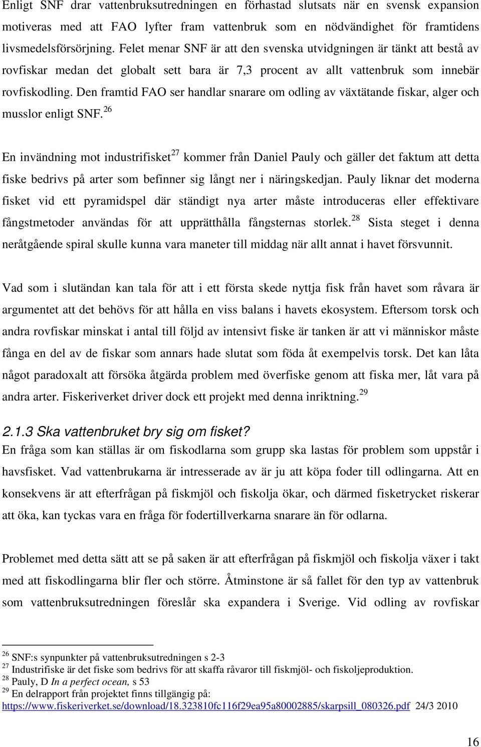 Den framtid FAO ser handlar snarare om odling av växtätande fiskar, alger och musslor enligt SNF.